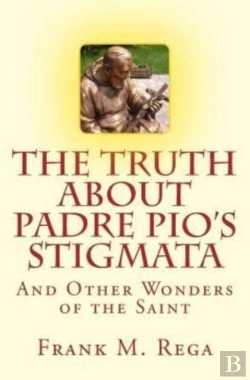 Bertrand.pt - The Truth About Padre Pio'S Stigmata