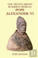 The Truth About Rodrigo Borgia, Pope Alexander Vi