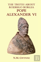 The Truth About Rodrigo Borgia, Pope Alexander Vi