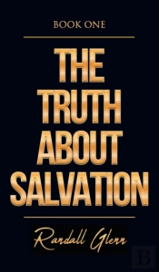 The Truth About Salvation