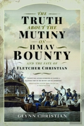 The Truth About The Mutiny On Hmav Bounty - And The Fate Of Fletcher Christian