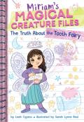 The Truth About The Tooth Fairy (Miriam'S Magical Creature Files #1)