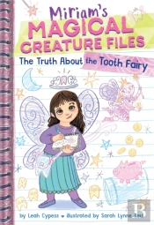The Truth About The Tooth Fairy (Miriam'S Magical Creature Files #1)
