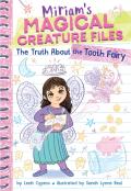The Truth About The Tooth Fairy (Miriam'S Magical Creature Files #1)