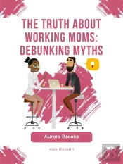 The Truth About Working Moms: Debunking Myths