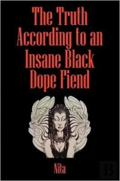 The Truth According To An Insane Black Dopefiend