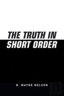The Truth In Short Order