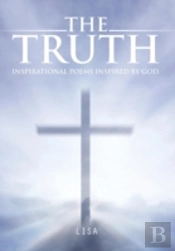 The Truth: Inspirational Poems Inspired By God.
