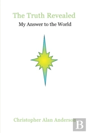 The Truth Revealed: My Answer To The World