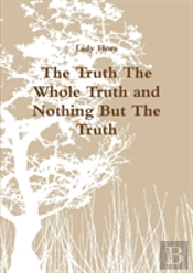 The Truth The Whole Truth And Nothing But The Truth
