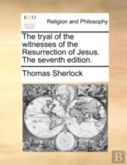 Bertrand.pt - The Tryal Of The Witnesses Of The Resurrection Of Jesus. The Seventh Edition.