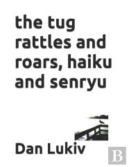 The Tug Rattles And Roars, Haiku And Senryu