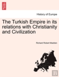 Bertrand.pt - The Turkish Empire In Its Relations With Christianity And Civilization