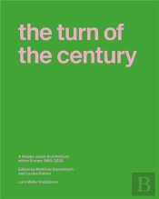 The Turn Of The Century A Reader About Architecture Within Europe 1990-2020 /Anglais