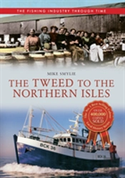 The Tweed To The Northern Isles The Fishing Industry Through Time
