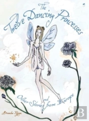 The Twelve Dancing Princesses; And Other Stories From Europe