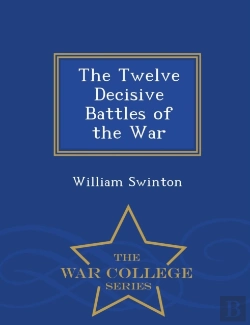 Bertrand.pt - The Twelve Decisive Battles Of The War - War College Series