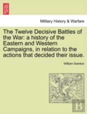 The Twelve Decisive Battles Of The War: