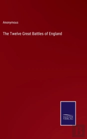 The Twelve Great Battles Of England