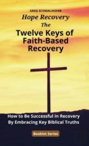 The Twelve Keys Of Faith-Based Recovery