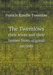 The Twemlows Their Wives And Their Homes From Original Records