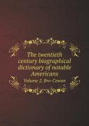 The Twentieth Century Biographical Dictionary Of Notable Americans Volume 2. Bro-Cowan
