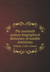 The Twentieth Century Biographical Dictionary Of Notable Americans Volume 2. Bro-Cowan