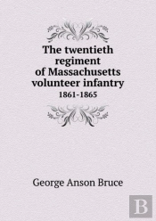 The Twentieth Regiment Of Massachusetts Volunteer Infantry 1861-1865