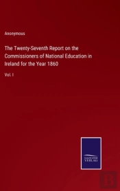 The Twenty-Seventh Report On The Commissioners Of National Education In Ireland For The Year 1860