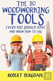 The Twenty Woodworking Tools: Every Kid