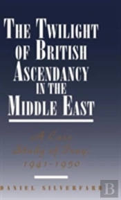 The Twilight Of British Ascendancy In The Middle East