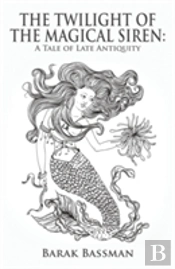 The Twilight Of The Magical Siren:  A Tale Of Late Antiquity