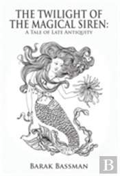 The Twilight Of The Magical Siren:  A Tale Of Late Antiquity