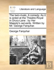 The Twin-Rivals. A Comedy. As It Is Acte