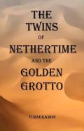 The Twins Of Nethertime And The Golden Grotto