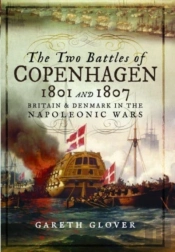 The Two Battles Of Copenhagen 1801 And 1807