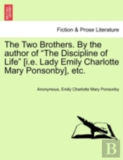 The Two Brothers. By The Author Of 'The Discipline Of Life' (I.E. Lady Emily Charlotte Mary Ponsonby), Etc.