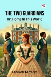 The Two Guardiansor, Home In This World (Edition1)