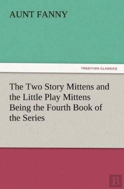 Bertrand.pt - The Two Story Mittens And The Little Play Mittens Being The Fourth Book Of The Series