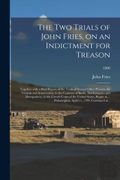 The Two Trials Of John Fries, On An Indi
