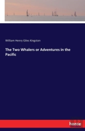 The Two Whalers Or Adventures In The Pacific