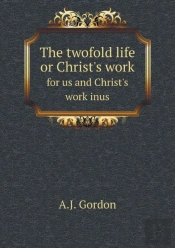 The Twofold Life Or Christ'S Work For Us And Christ'S Work Inus
