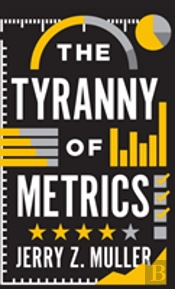 The Tyranny Of Metrics