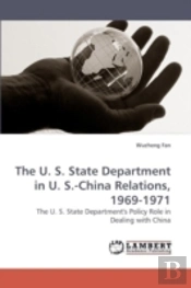 The U. S. State Department In U. S.-China Relations, 1969-1971