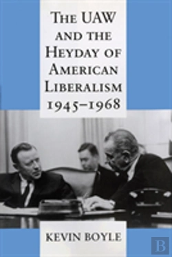 Bertrand.pt - The Uaw And The Heyday Of American Liberalism, 1945â€“1968