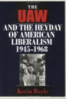 The Uaw And The Heyday Of American Liberalism, 1945â€“1968