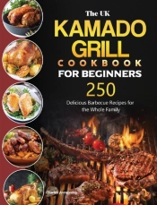 The Uk Kamado Grill Cookbook For Beginners