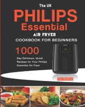 The Uk Philips Essential Air Fryer Cookbook For Beginners