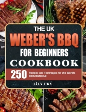 The Uk Weber'S Bbq Cookbook For Beginners