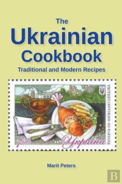 Bertrand.pt - The Ukrainian Cookbook Traditional And Modern Recipes